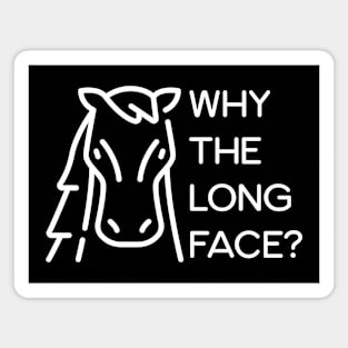 Why The Long Face? Magnet